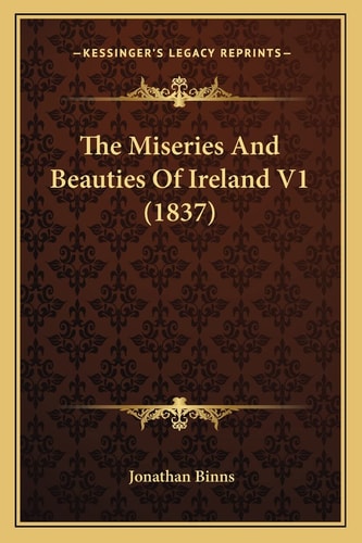 The Miseries And Beauties Of Ireland V1 (1837)