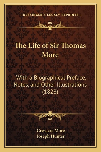 The Life of Sir Thomas More: With a Biographical Preface, Notes, and Other Illustrations (1828)