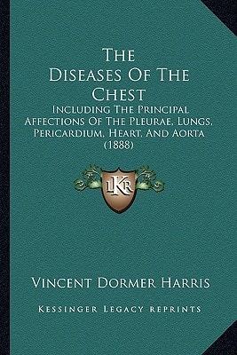 The Diseases Of The Chest: Including The Principal Affections Of The Pleurae, Lungs, Pericardium, Heart, And Aorta (1888)