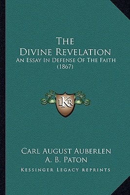 The Divine Revelation: An Essay In Defense Of The Faith (1867)