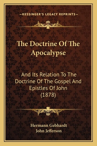 The Doctrine Of The Apocalypse: And Its Relation To The Doctrine Of The Gospel And Epistles Of John (1878)
