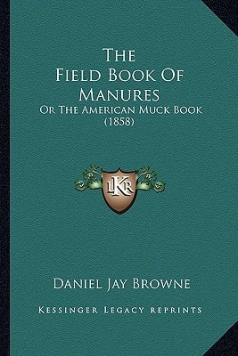 The Field Book Of Manures: Or The American Muck Book (1858)
