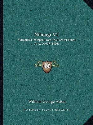 Nihongi V2: Chronicles Of Japan From The Earliest Times To A. D. 697 (1896)