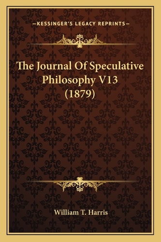 The Journal Of Speculative Philosophy V13 (1879)