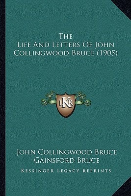 The Life And Letters Of John Collingwood Bruce (1905)