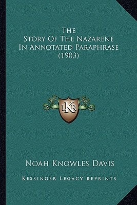The Story Of The Nazarene In Annotated Paraphrase (1903)