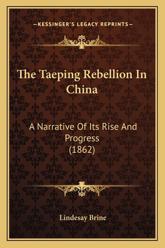 The Taeping Rebellion In China: A Narrative Of Its Rise And Progress (1862)