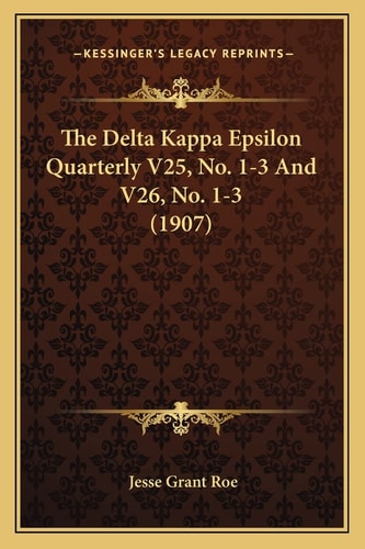 The Delta Kappa Epsilon Quarterly V25, No. 1-3 And V26, No. 1-3 (1907)