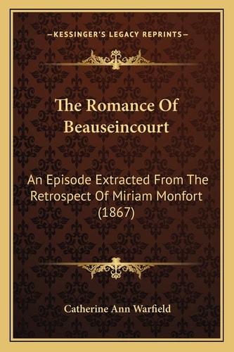 The Romance Of Beauseincourt: An Episode Extracted From The Retrospect Of Miriam Monfort (1867)