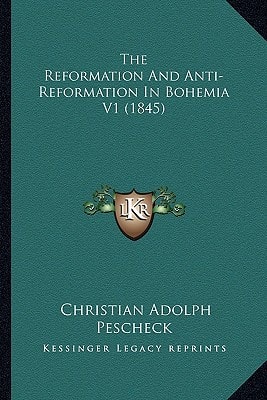 The Reformation And Anti-Reformation In Bohemia V1 (1845)