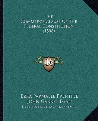 The Commerce Clause Of The Federal Constitution (1898)
