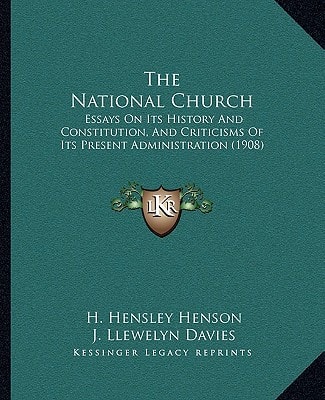 The National Church: Essays On Its History And Constitution, And Criticisms Of Its Present Administration (1908)