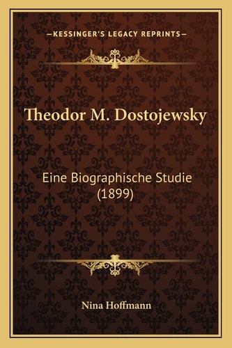 Theodor M. Dostojewsky: Eine Biographische Studie (1899)