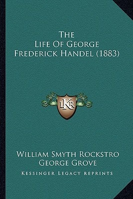 The Life Of George Frederick Handel (1883)