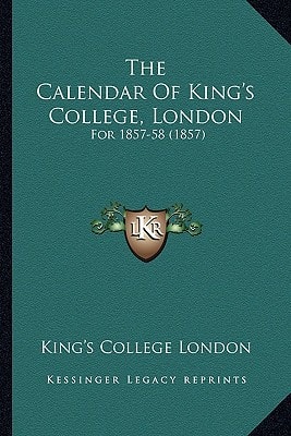The Calendar Of King's College, London: For 1857-58 (1857)
