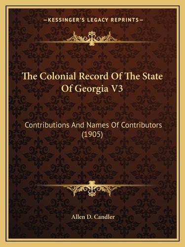 The Colonial Record Of The State Of Georgia V3: Contributions And Names Of Contributors (1905)