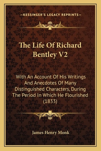 The Life Of Richard Bentley V2: With An Account Of His Writings And Anecdotes Of Many Distinguished Characters, During The Period In Which He Flourished (1833)