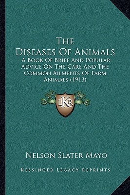 The Diseases Of Animals: A Book Of Brief And Popular Advice On The Care And The Common Ailments Of Farm Animals (1913)