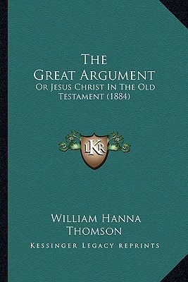 The Great Argument: Or Jesus Christ In The Old Testament (1884)