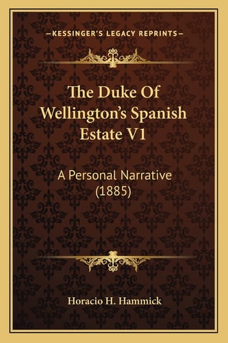 The Duke Of Wellington's Spanish Estate V1: A Personal Narrative (1885)