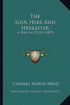 The Soul Here And Hereafter: A Biblical Study (1879)