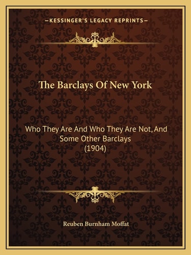 The Barclays Of New York: Who They Are And Who They Are Not, And Some Other Barclays (1904)
