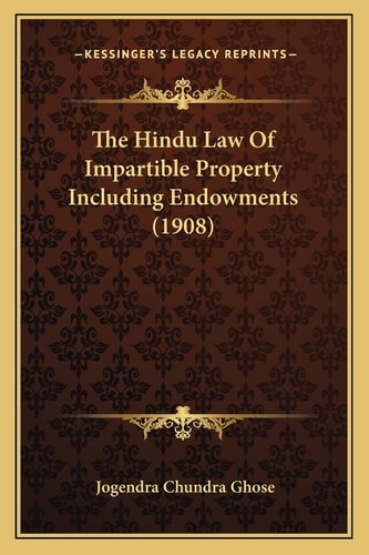 The Hindu Law Of Impartible Property Including Endowments (1908)