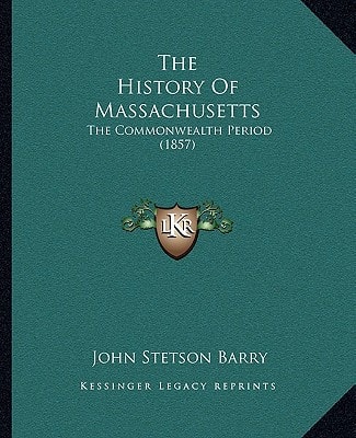 The History Of Massachusetts: The Commonwealth Period (1857)
