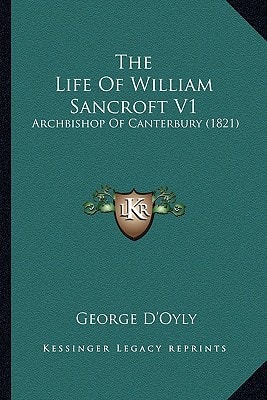 The Life Of William Sancroft V1: Archbishop Of Canterbury (1821)