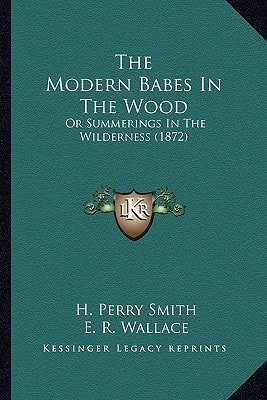 The Modern Babes In The Wood: Or Summerings In The Wilderness (1872)