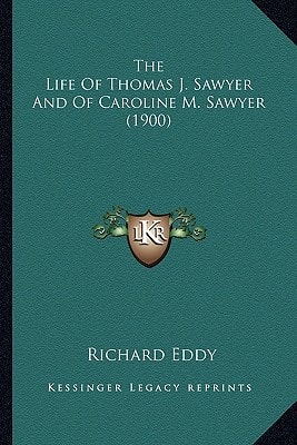 The Life Of Thomas J. Sawyer And Of Caroline M. Sawyer (1900)