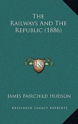 The Railways And The Republic (1886)