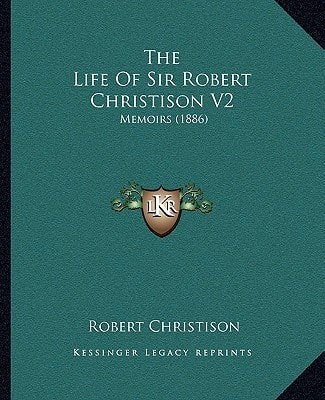 The Life Of Sir Robert Christison V2: Memoirs (1886)