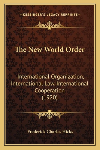 The New World Order: International Organization, International Law, International Cooperation (1920)
