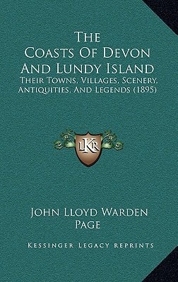 The Coasts Of Devon And Lundy Island: Their Towns, Villages, Scenery, Antiquities, And Legends (1895)
