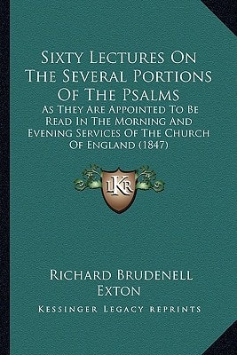 Sixty Lectures On The Several Portions Of The Psalms: As They Are Appointed To Be Read In The Morning And Evening Services Of The Church Of England (1847)