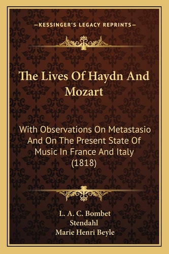 The Lives Of Haydn And Mozart: With Observations On Metastasio And On The Present State Of Music In France And Italy (1818)