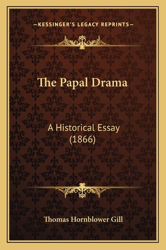 The Papal Drama: A Historical Essay (1866)