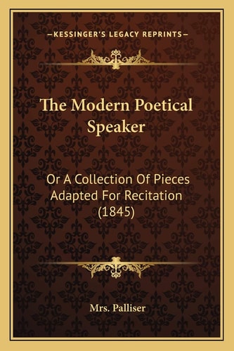 The Modern Poetical Speaker: Or A Collection Of Pieces Adapted For Recitation (1845)