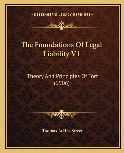 The Foundations Of Legal Liability V1: Theory And Principles Of Tort (1906)