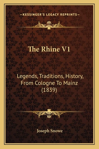 The Rhine V1: Legends, Traditions, History, From Cologne To Mainz (1839)