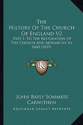 The History Of The Church Of England V2: Part 1, To The Restoration Of The Church And Monarchy In 1660 (1829)