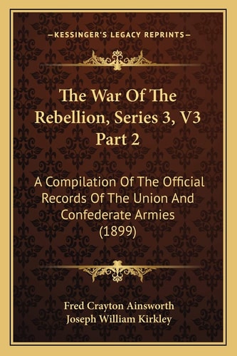 The War Of The Rebellion, Series 3, V3 Part 2: A Compilation Of The Official Records Of The Union And Confederate Armies (1899)