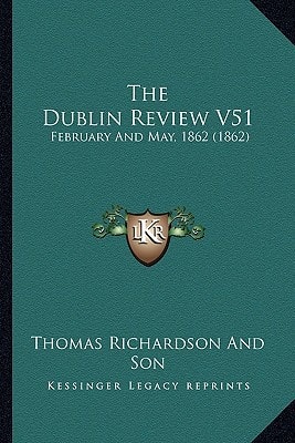 The Dublin Review V51: February And May, 1862 (1862)