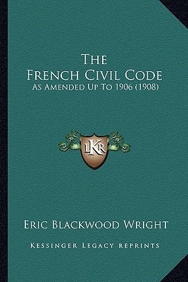The French Civil Code: As Amended Up To 1906 (1908)