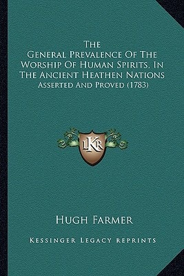 The General Prevalence Of The Worship Of Human Spirits, In The Ancient Heathen Nations: Asserted And Proved (1783)