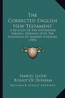 The Corrected English New Testament: A Revision Of The Authorized Version, Prepared With The Assistance Of Eminent Scholars (1905)
