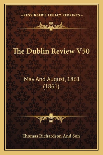 The Dublin Review V50: May And August, 1861 (1861)