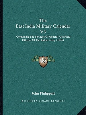 The East India Military Calendar V3: Containing The Services Of General And Field Officers Of The Indian Army (1826)