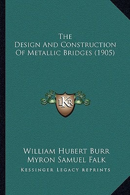 The Design And Construction Of Metallic Bridges (1905)